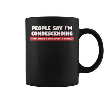 People Say I'm Condescending For Sarcasm Lover Coffee Mug - Monsterry DE