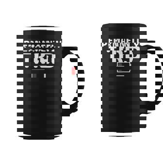 Permanently Tired For And Tired Coffee Mug - Monsterry