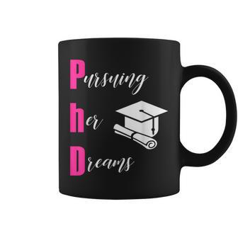 Phd Pursuing Her Dreams Graduation For Girls T Coffee Mug - Monsterry