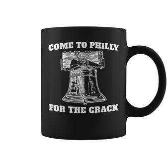 Come To Philly For The Crack Coffee Mug - Monsterry AU