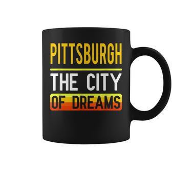 Pittsburgh The City Of Dreams Pennsylvania Souvenir Coffee Mug - Monsterry