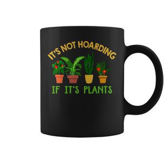 Plants Lover It's Not Hoarding If It's Plants Gardening Coffee Mug - Monsterry CA