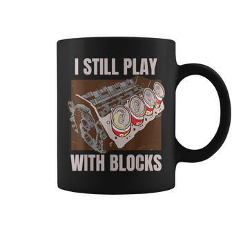 I Still Play With Blocks Car Engine Quote Coffee Mug | Crazezy