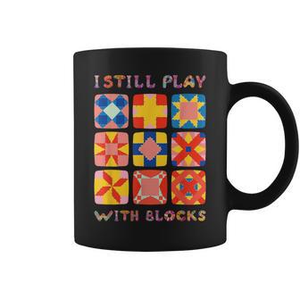 I Still Play With Blocks Quilt Quilting Coffee Mug - Monsterry UK