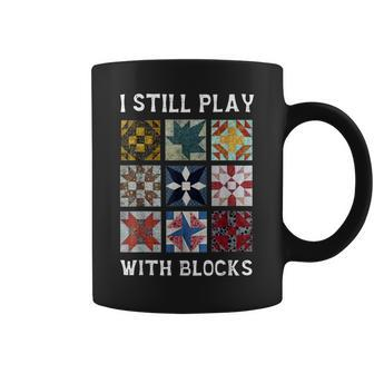 I Still Play With Blocks Quilt Quilting Coffee Mug | Mazezy