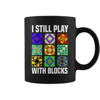 I Still Play With Blocks Quilt Quilting Sewing Coffee Mug - Monsterry UK