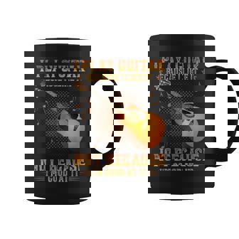 I Play Guitar Because I Like It Not I'm Good At It Coffee Mug - Seseable