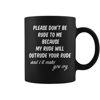 Please Don't Be Rude To Me Quote Coffee Mug - Monsterry AU