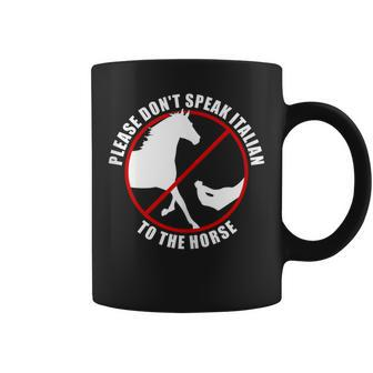 Please Don't Speak Italian To The Horse Prohibition Sign Coffee Mug - Monsterry