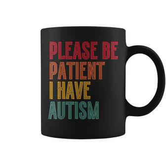 Please Be Patient I Have Autism Vintage Style Autistic Quote Coffee Mug - Monsterry AU