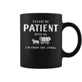 Please Be Patient With Me I'm From The 1900S Coffee Mug | Mazezy