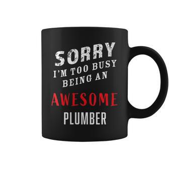 Plumber Sorry I'm Too Busy Being An Awesome Blue Collar Coffee Mug - Monsterry