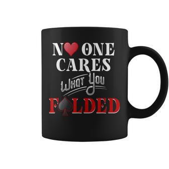 Poker No One Cares What You Folded Casino Gambling Coffee Mug - Monsterry