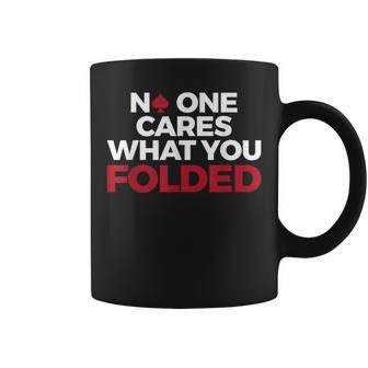 Poker No One Cares What You Folded Coffee Mug - Monsterry