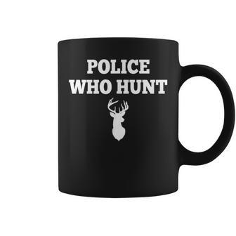 Police Who Hunt Deer Hunting Camp Trophy Hunting Club Coffee Mug - Monsterry UK