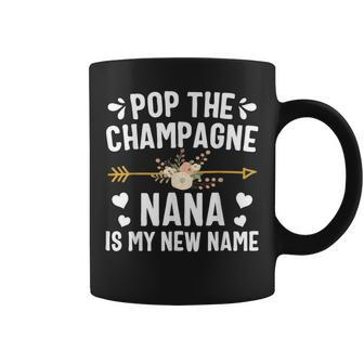 Pop The Champagne Nana Is My New Name Coffee Mug - Seseable