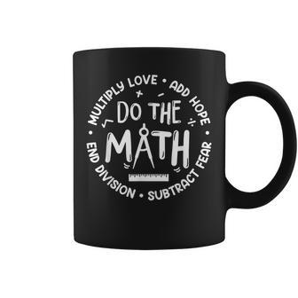 Positive Quote Inspiring Slogan Love Hope Fear Do The Math Coffee Mug - Monsterry