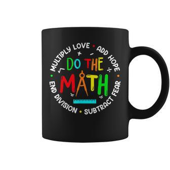 Positive Quote Inspiring Slogan Love Hope Fear Do The Math Coffee Mug - Seseable