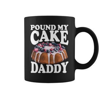 Pound My Cake Daddy Father's Day Daughter Pound Cake Daddy Coffee Mug - Monsterry DE