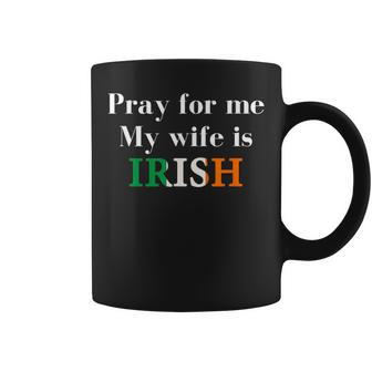 Pray For Me My Wife Is Irish Fun Heritage Coffee Mug | Mazezy CA