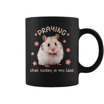 Praying That Today Is My Last Hamster Dark Humor Meme Coffee Mug - Monsterry AU
