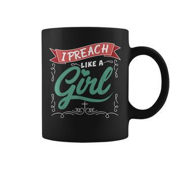 I Preach Like A Girl For Pastors And Preachers Coffee Mug - Monsterry DE