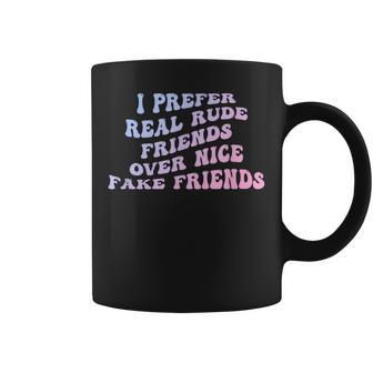 I Prefer Real Rude Friends Over Nice Fake Friends Coffee Mug - Monsterry DE