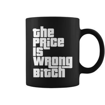 The Price Is Wrong Bitch Adult Humor Right Coffee Mug - Seseable