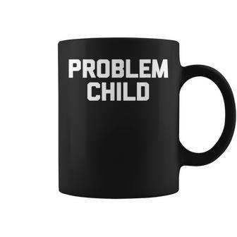 Problem Child Saying Sarcastic Novelty Humor Coffee Mug - Thegiftio UK