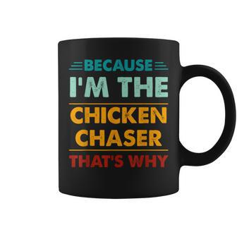 Profession Because I'm The Chicken Chaser That's Why Coffee Mug - Monsterry AU