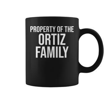Property Of The Ortiz Family Last Name Coffee Mug - Seseable