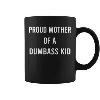 Proud Mother Of A Dumbass Kid Mom Of One Child Coffee Mug | Mazezy CA