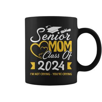 Proud Senior Mom Class Of 2024 I'm Not Crying You're Crying Coffee Mug | Mazezy UK