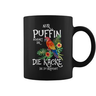 Only Puffin Schenkt Dir Die Kacke Die Du Brauchst Tropical Tassen - Seseable