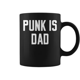 Punk Is Dad Father's Day Quote Slogan Humor Coffee Mug - Monsterry