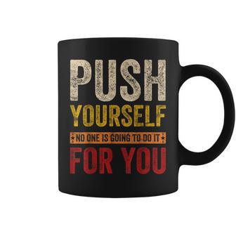 Push Your Self No One Is Going To Do It For You Vintage Coffee Mug - Monsterry CA