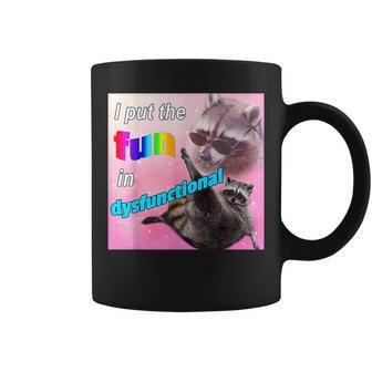 I Put The Fun In Dysfunctional Raccoon Meme Coffee Mug | Mazezy