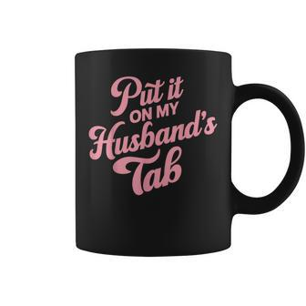 Put It On My Husband's Tab Coffee Mug - Monsterry CA