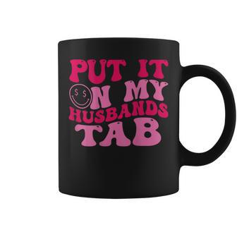 Put It On My Husbands Tab Witty Saying Groovy On Back Coffee Mug - Monsterry CA