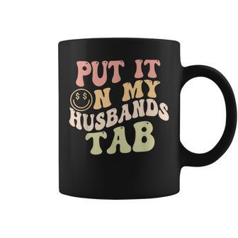 Put It On My Husbands Tab Groovy Quote Coffee Mug - Monsterry