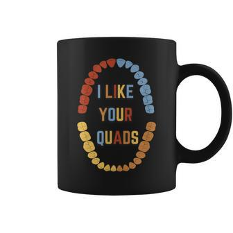 I Like Your Quads Dentist Dental Assistant Coffee Mug | Mazezy