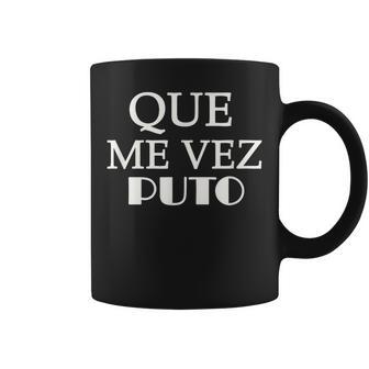 Que Me Ves Puto A Mexican Saying Be Ready For Summer Coffee Mug - Monsterry CA