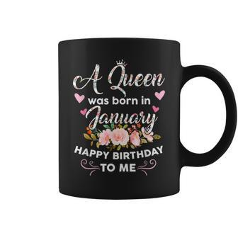 A Queen Was Born In January Happy Birthday To Me Flower Coffee Mug - Seseable