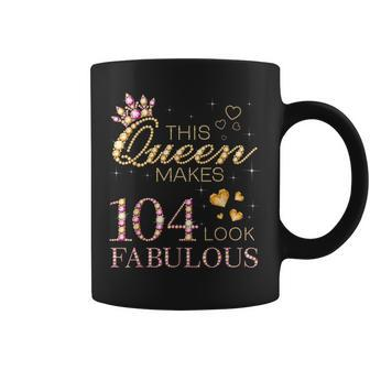 This Queen Makes 104 Look Fabulous 104Th Birthday B-Day Coffee Mug - Monsterry CA