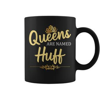 Queens Are Named Huff Surname Birthday Reunion Coffee Mug - Seseable