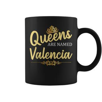 Queens Are Named Valencia Surname Birthday Coffee Mug - Seseable