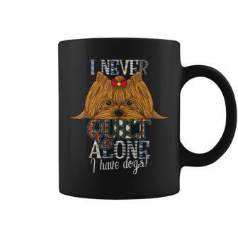 I Never Quilt Alone I Have Dogs Sewing Quilting Lovers Coffee Mug - Monsterry UK