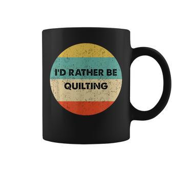 Quilter I'd Rather Be Quilting Coffee Mug - Monsterry UK