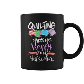 Quilting Makes Me Happy You Not So Much Coffee Mug - Monsterry