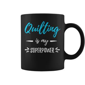 Quilting Is My Superpower Idea Coffee Mug - Monsterry AU